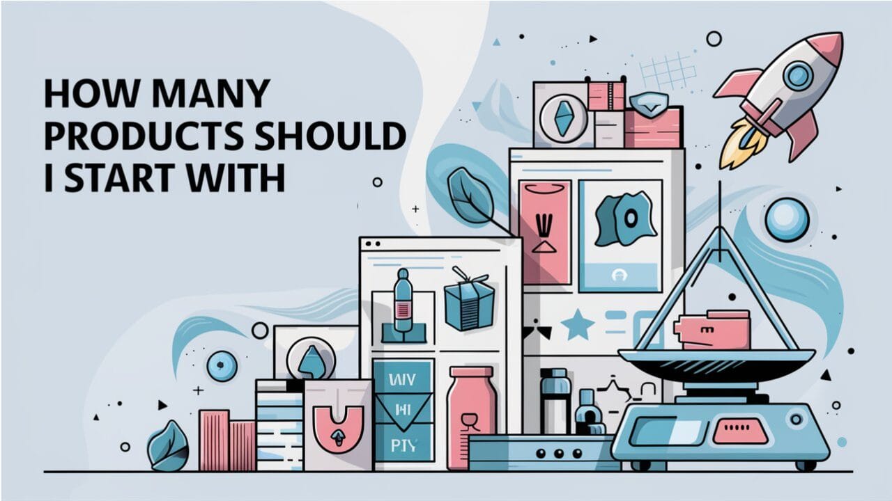How Many Products Should I Start With Dropshipping?