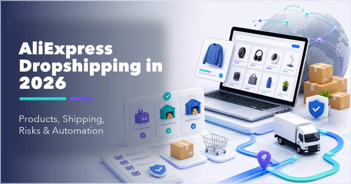 AliExpress Dropshipping in 2026: Products, Shipping, Risks & Automation