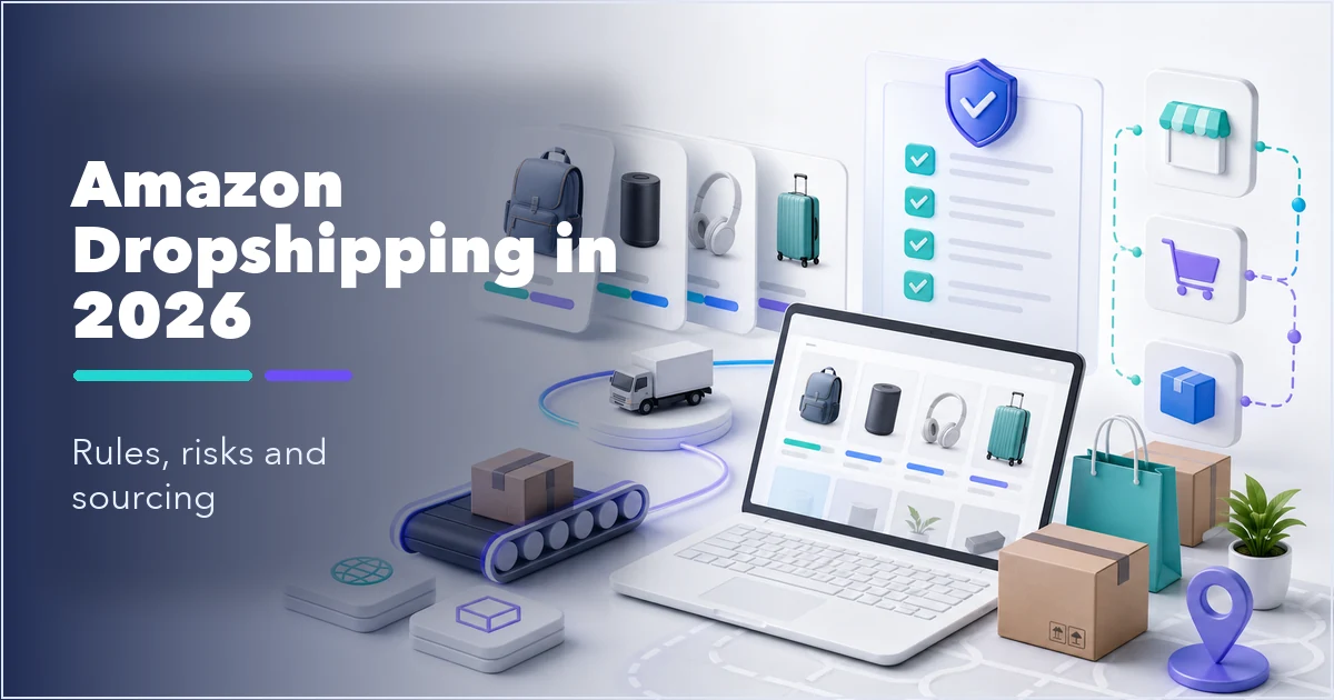 Amazon Dropshipping in 2026: Rules, Risks & How to Source Safely