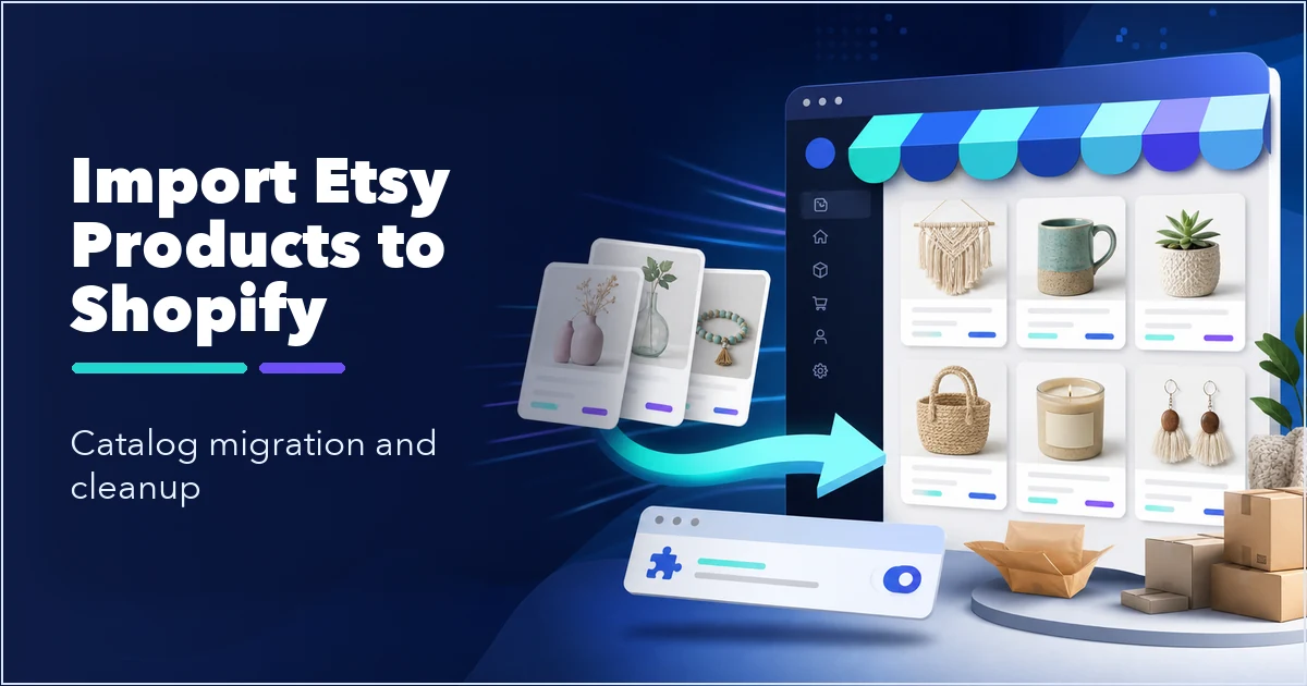 How to Import Etsy Products into Shopify in 2026: Migration, Cleanup & Policy Checks